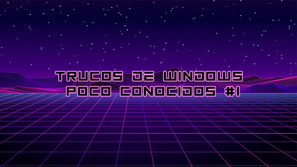 Trucos de Windows poco conocidos #1